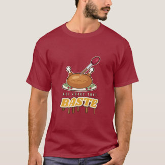 All About That Baste Funny Thanksgiving Turkey T-Shirt