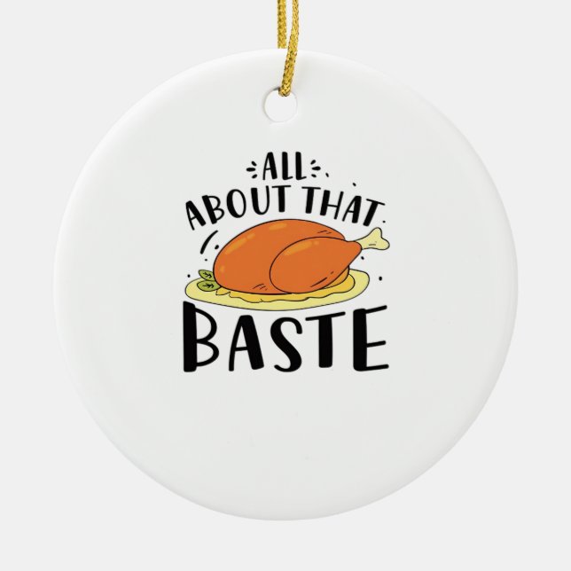 All About That Baste Thanksgiving Day Creative Des Ceramic Ornament (Front)