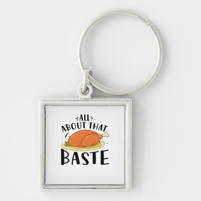 All About That Baste Thanksgiving Day Creative Des Key Ring (Front)