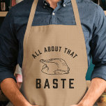 All About That Baste Thanksgiving Standard Apron<br><div class="desc">Because you know I’m all about that baste,  bout that baste! Our bestselling Thanksgiving apron has been freshly updated for 2017 with modern block lettering framing a Thanksgiving turkey outline illustration.</div>