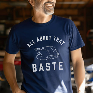 All About That Baste Thanksgiving T-Shirt