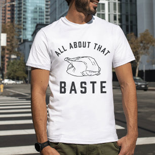 All About That Baste Thanksgiving T-Shirt