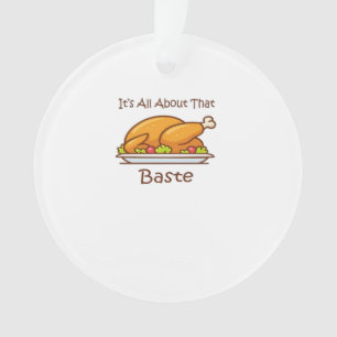All About That Baste (Thanksgiving) Trendy Ornament