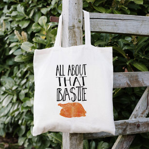 All About That Baste Thanksgiving Turkey Tote Bag