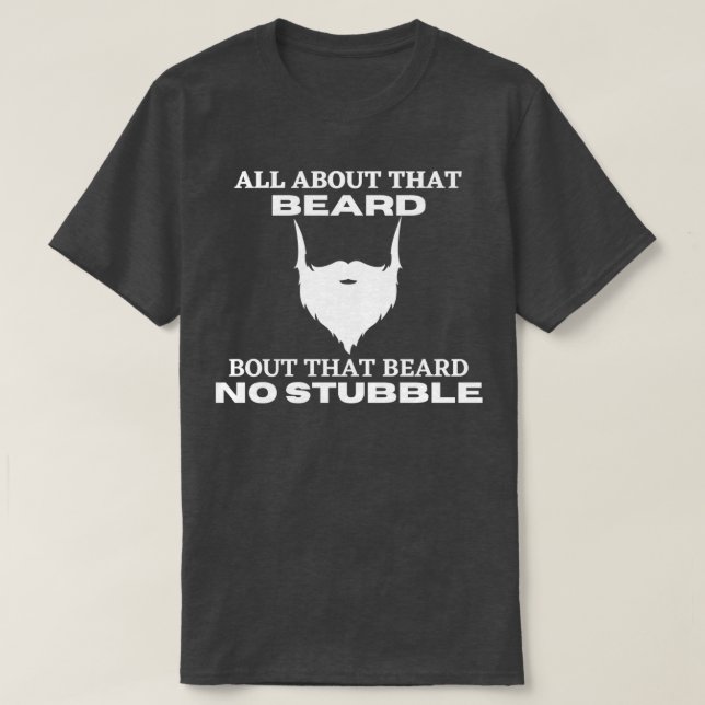 All about that beard no stubble shirt Classic TShi (Design Front)