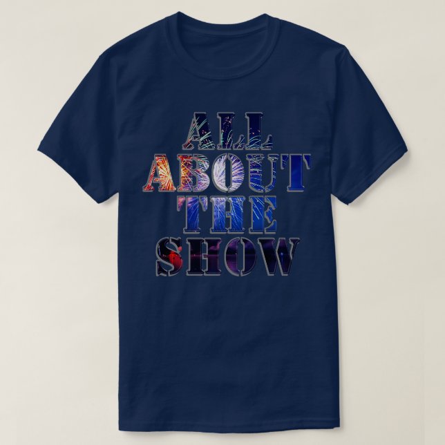 All About the Show T-Shirt (Design Front)