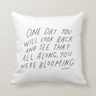 All along you were blooming - inspirational quote cushion