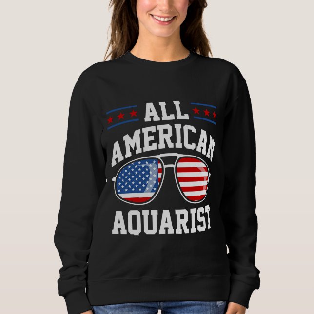 All American Aquarist 4th Of July Patriotic Americ Sweatshirt (Front)