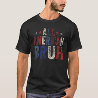 All American Bruh 4th Of July Boys Patriotic USA W T-Shirt