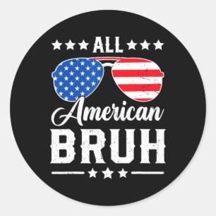All American Bruh 4th Of July Funny Patriotic Usa Classic Round Sticker