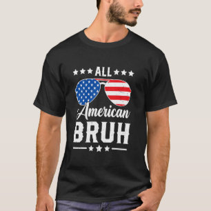 All American Bruh 4th of July Funny Patriotic USA T-Shirt