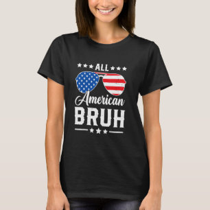 All American Bruh 4th of July Funny Patriotic USA T-Shirt