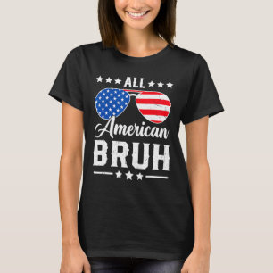 All American Bruh 4th Of July Funny Patriotic Usa T-Shirt