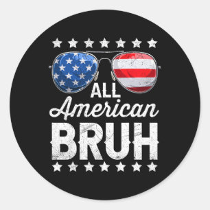 All American Bruh 4th Of July Patriotic Men Boys T Classic Round Sticker