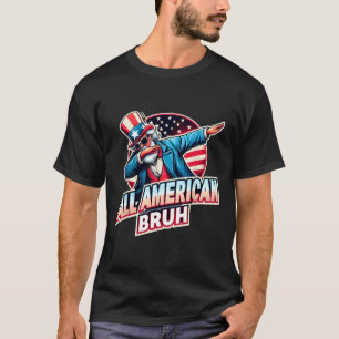All American Bruh American Usa Flag Funny 4th Of J T-Shirt