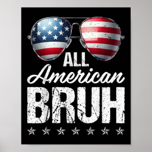 All American Bruh Sungles Usa Flag Happy Independe Poster