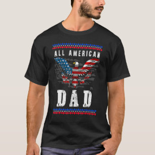 All American Dad 4th Of July Fathers Day Men Daddy T-Shirt