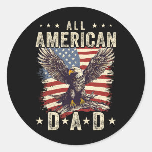 All American Dad Eagle 4th Of July Fathers Day Men Classic Round Sticker