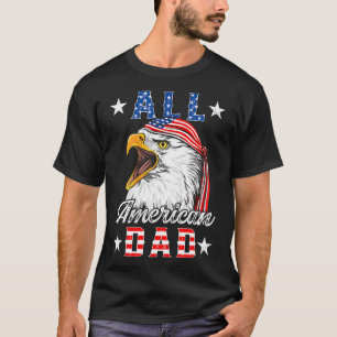 All American Dad Eagle 4th Of July Fathers Day Men T-Shirt