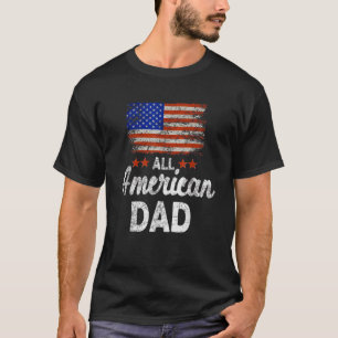 All American Dad July 4th America Flag Patriot USA T-Shirt