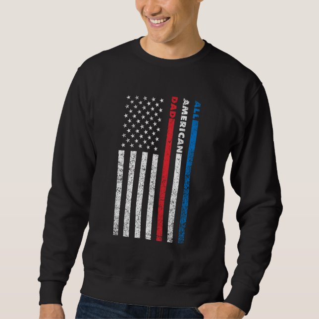 All American Dad Patriotic USA Flag Father s Day Sweatshirt (Front)