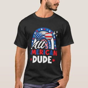 All American Dude Funny 4th Of July Patriotic Amer T-Shirt