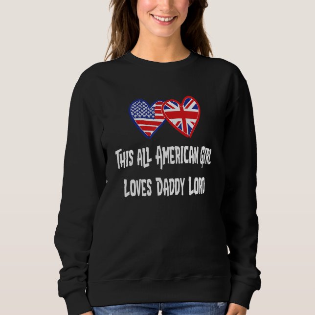 All American Girl Loves Daddy Lord @lord dermott D Sweatshirt (Front)