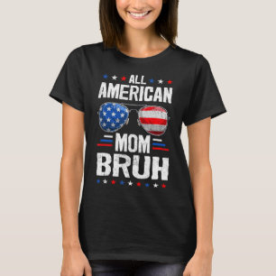 All American Mum Bruh 4th Of July Mother Mummy Pat T-Shirt