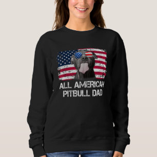 All American Pitbull Dad American Flag 4th Of Jul Sweatshirt