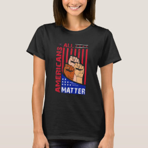 All Americans Matter Usa Flag 4th Of July T-Shirt