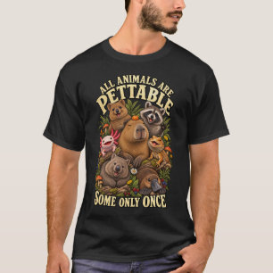 ALL ANIMALS ARE PETTABLE SOME ONLY ONCE Funny Cute T-Shirt