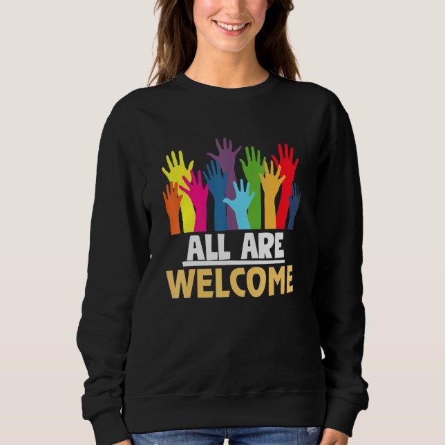 All Are Welcome Here Immigrant Rights Diversity Sweatshirt (Front)