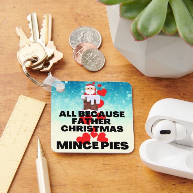 All Because Father Christmas Loves Mince Pies Key Ring (Desk)