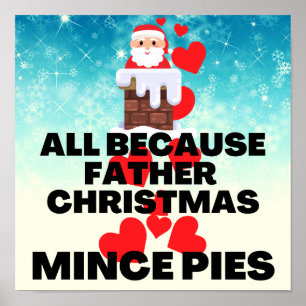 All Because Father Christmas Loves Mince Pies Poster