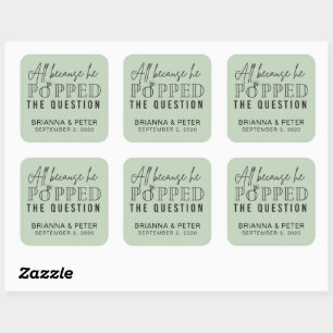 All Because He Popped The Question Wedding Favour  Square Sticker