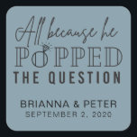 All Because He Popped The Question Wedding Favour Square Sticker<br><div class="desc">This sticker is perfectly paired with popcorn for a wedding favour at a reception,  bridal shower,  or other wedding event!</div>