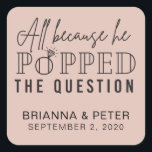 All Because He Popped The Question Wedding Favour  Square Sticker<br><div class="desc">This sticker is perfectly paired with popcorn for a wedding favour at a reception,  bridal shower,  or other wedding event!</div>