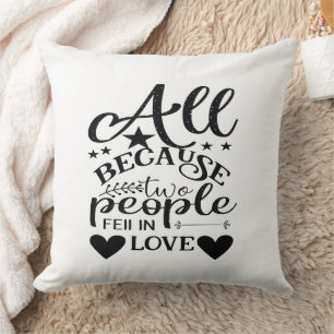 All Because Two People Fell In Love Cushion