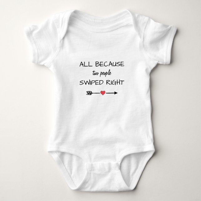 All Because Two People Swiped Right Funny Baby Bodysuit (Front)