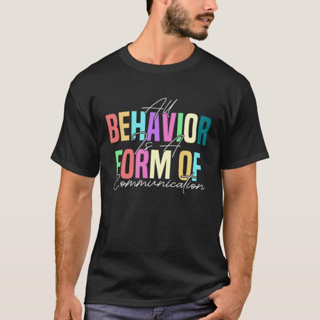 All Behavior Is A Form Of Communication ABA Therap T-Shirt (Front)