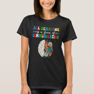 All Behavior Is A Form Of Communication Aba Therap T-Shirt