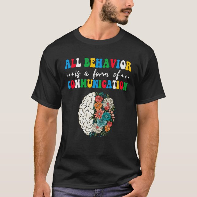 All Behavior Is A Form Of Communication Aba Therap T-Shirt (Front)