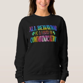 All Behavior Is A Form Of Communication Autism Awa Sweatshirt