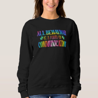 All Behavior Is A Form Of Communication Autism Awa Sweatshirt