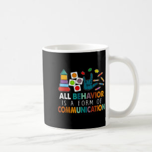 All Behavior Is A Form Of Communication Autism Spe Coffee Mug