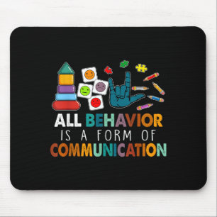 All Behavior Is A Form Of Communication Autism Spe Mouse Pad