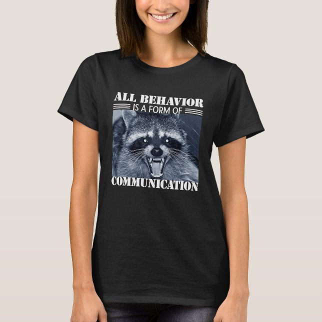 All Behavior is A Form of Communication  Raccoon T-Shirt (Front)