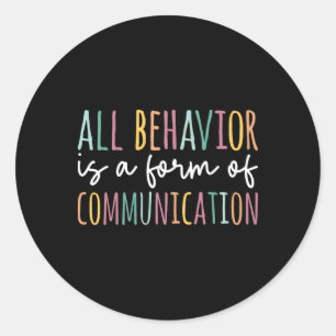 All Behavior Is A Form Of Communication - Special Classic Round Sticker