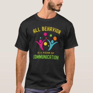 All Behaviour Is A Form Of Communication  Aba Ther T-Shirt