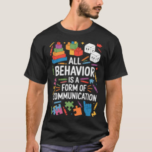 All Behaviour Is A Form Of Communication Autism Sp T-Shirt